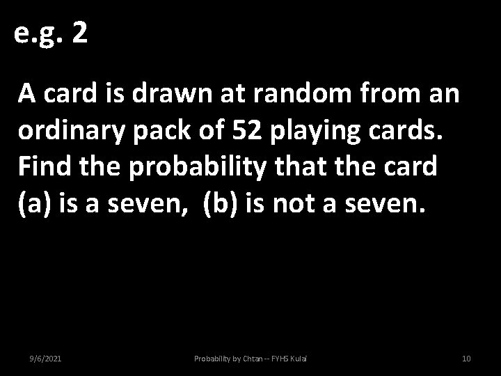 e. g. 2 A card is drawn at random from an ordinary pack of