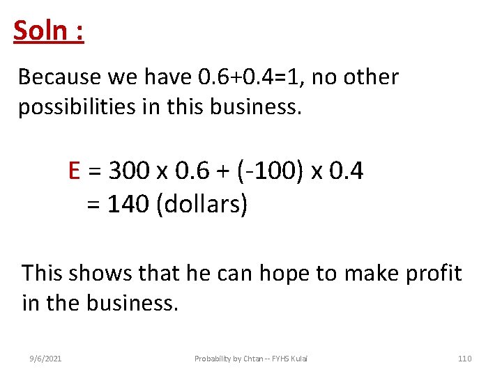 Soln : Because we have 0. 6+0. 4=1, no other possibilities in this business.