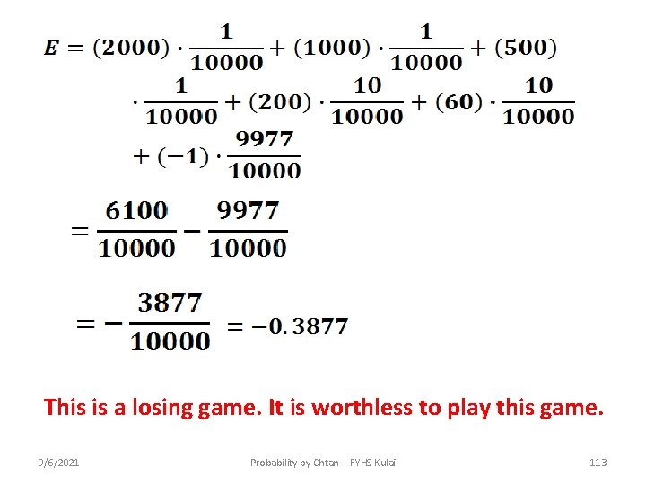 This is a losing game. It is worthless to play this game. 9/6/2021 Probability