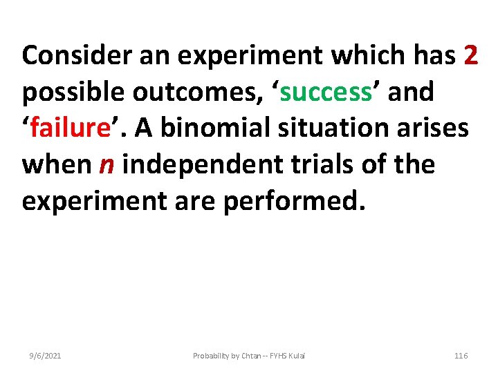 Consider an experiment which has 2 possible outcomes, ‘success’ and ‘failure’. A binomial situation