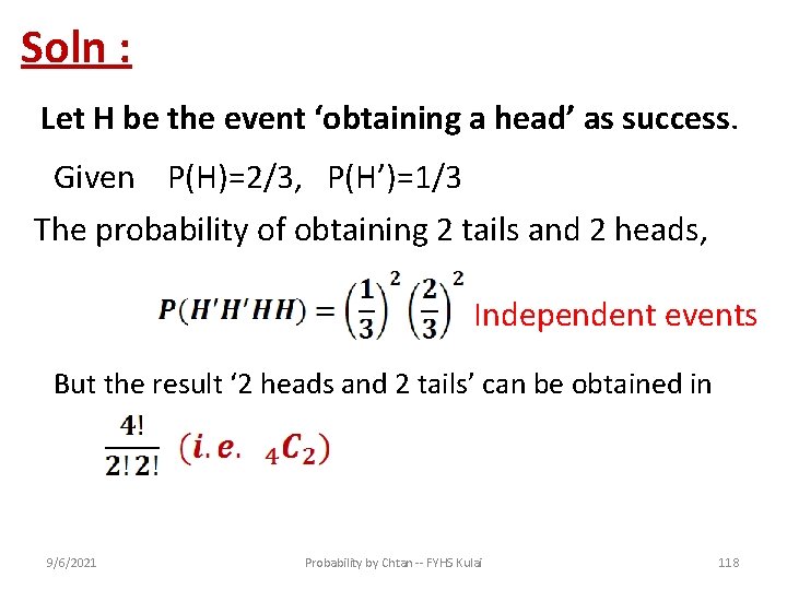 Soln : Let H be the event ‘obtaining a head’ as success. Given P(H)=2/3,