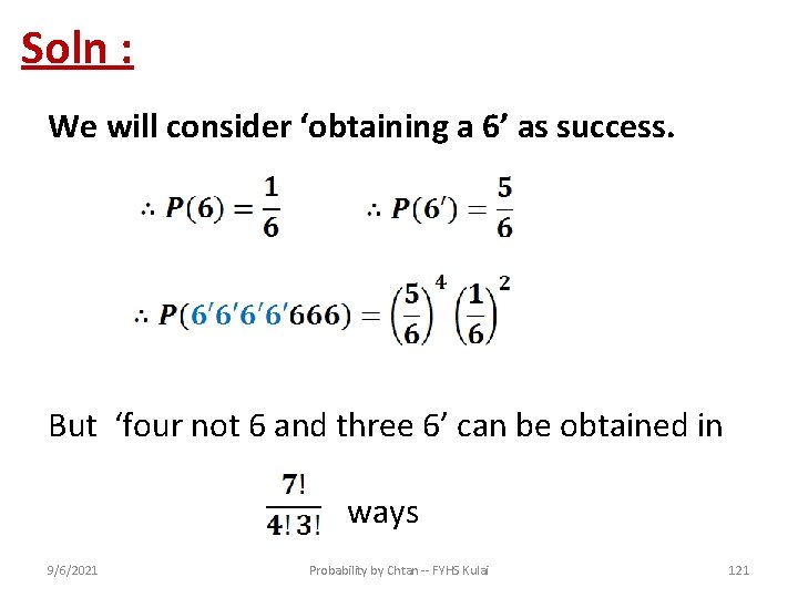 Soln : We will consider ‘obtaining a 6’ as success. But ‘four not 6