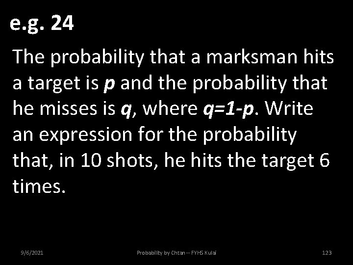 e. g. 24 The probability that a marksman hits a target is p and