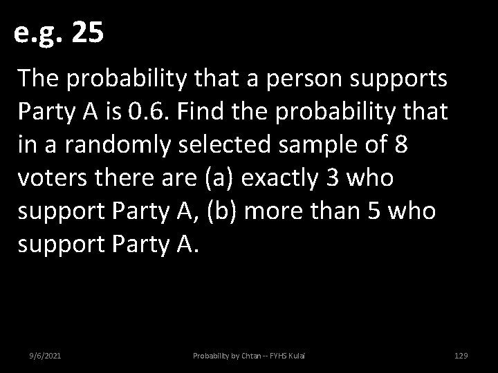 e. g. 25 The probability that a person supports Party A is 0. 6.