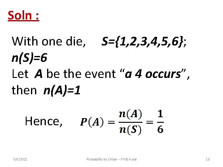 Soln : With one die, S={1, 2, 3, 4, 5, 6}; n(S)=6 Let A