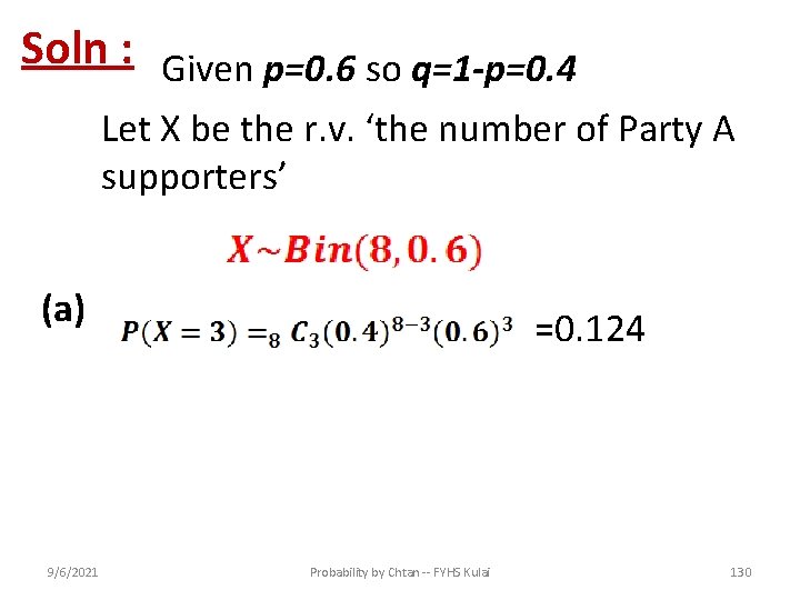 Soln : Given p=0. 6 so q=1 -p=0. 4 Let X be the r.