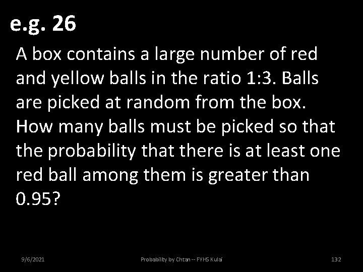 e. g. 26 A box contains a large number of red and yellow balls