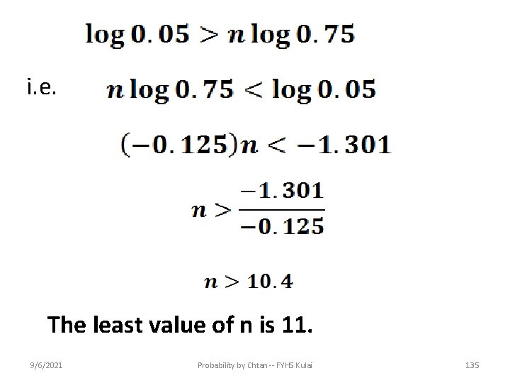 i. e. The least value of n is 11. 9/6/2021 Probability by Chtan --