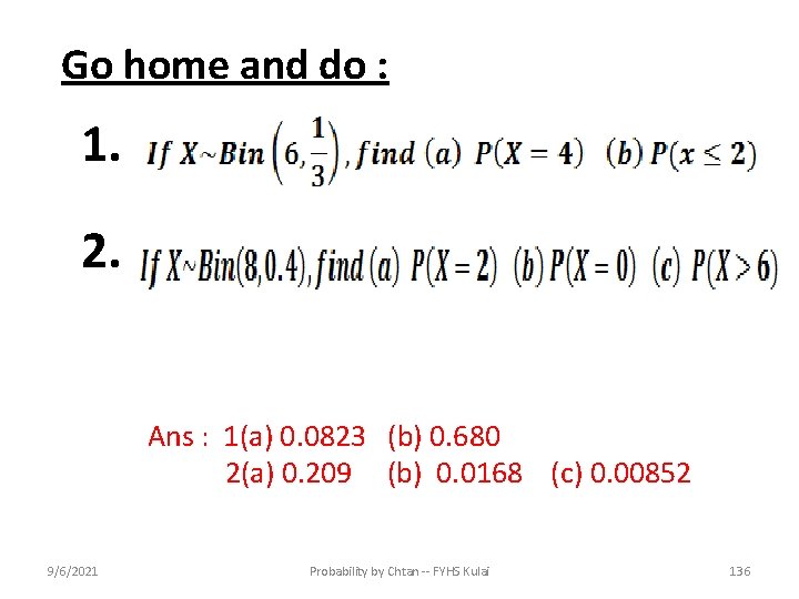 Go home and do : 1. 2. Ans : 1(a) 0. 0823 (b) 0.