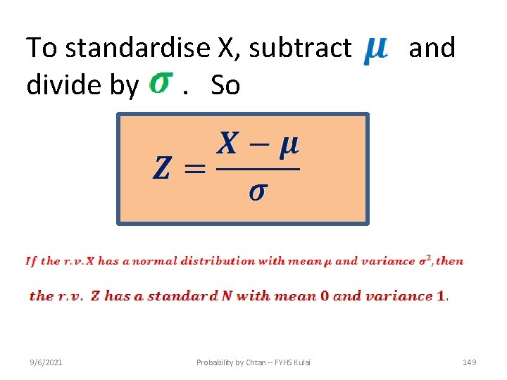 To standardise X, subtract divide by. So 9/6/2021 Probability by Chtan -- FYHS Kulai