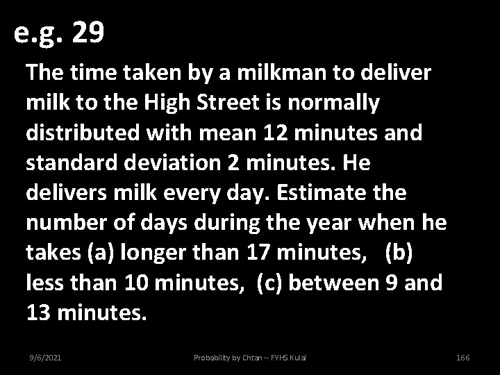 e. g. 29 The time taken by a milkman to deliver milk to the