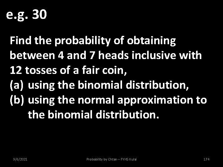 e. g. 30 Find the probability of obtaining between 4 and 7 heads inclusive