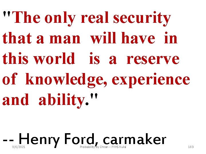 "The only real security that a man will have in this world is a