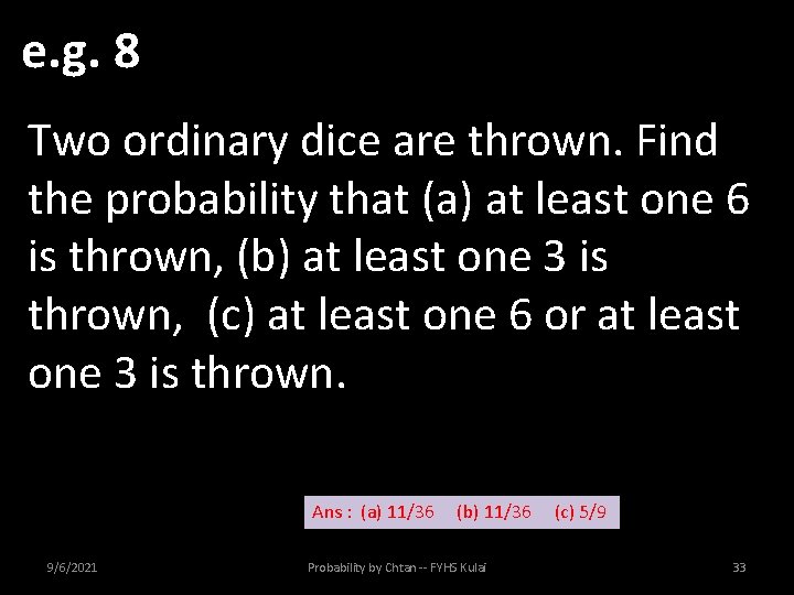 e. g. 8 Two ordinary dice are thrown. Find the probability that (a) at