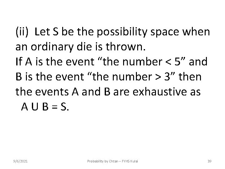 (ii) Let S be the possibility space when an ordinary die is thrown. If