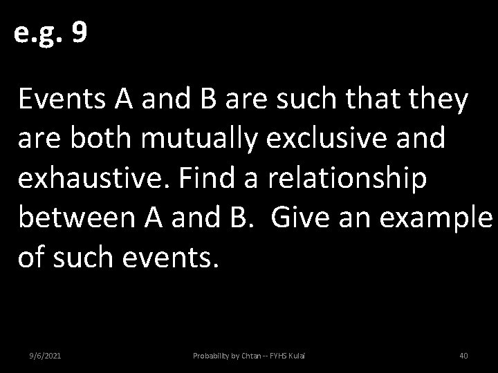 e. g. 9 Events A and B are such that they are both mutually