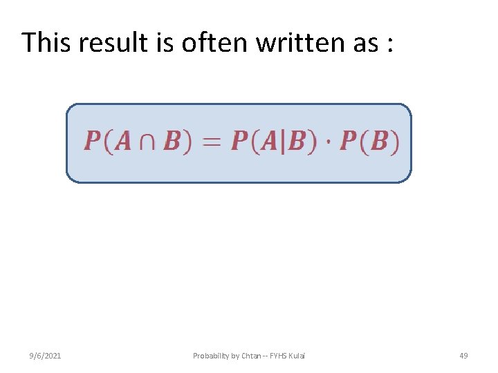 This result is often written as : 9/6/2021 Probability by Chtan -- FYHS Kulai