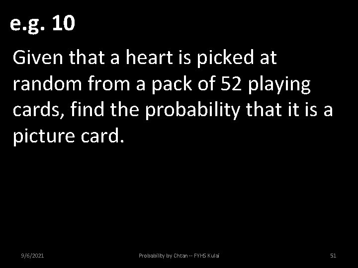 e. g. 10 Given that a heart is picked at random from a pack