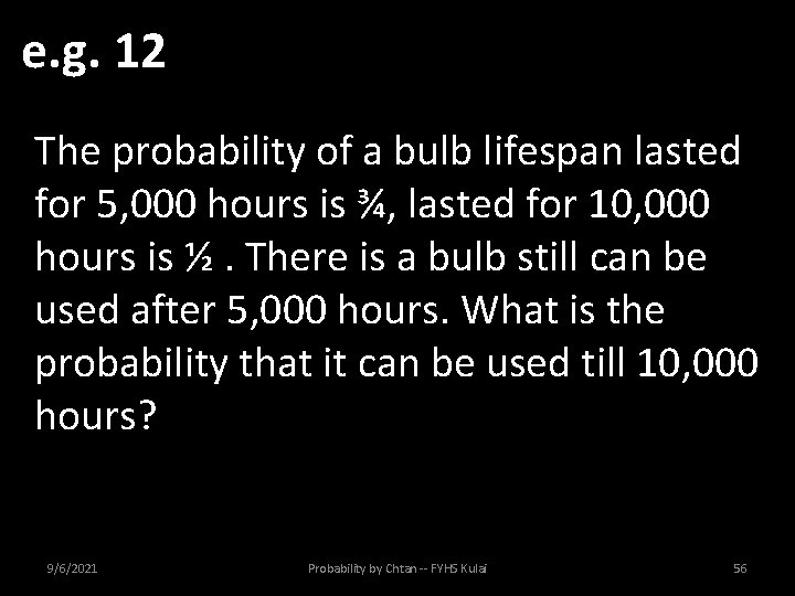 e. g. 12 The probability of a bulb lifespan lasted for 5, 000 hours