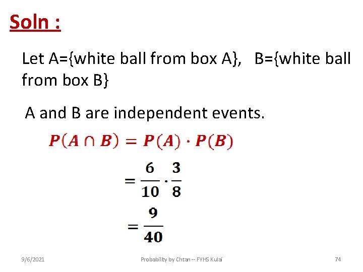 Soln : Let A={white ball from box A}, B={white ball from box B} A
