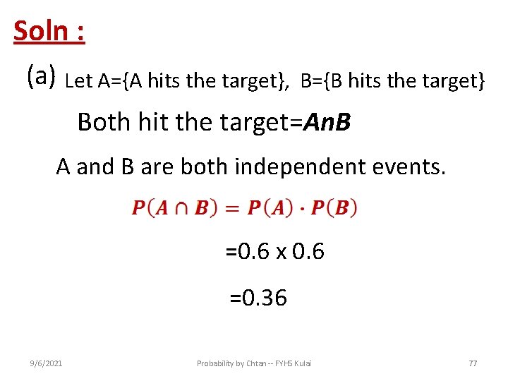 Soln : (a) Let A={A hits the target}, B={B hits the target} Both hit