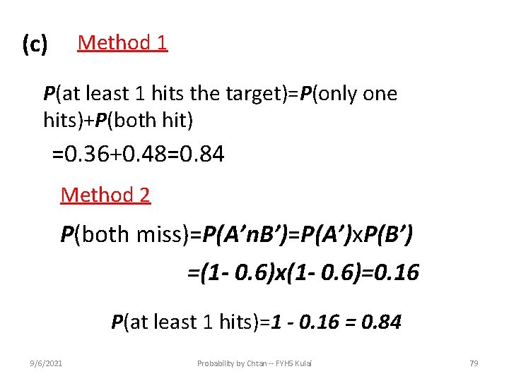 (c) Method 1 P(at least 1 hits the target)=P(only one hits)+P(both hit) =0. 36+0.