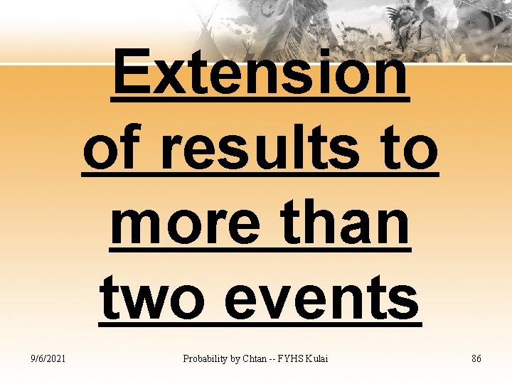 Extension of results to more than two events 9/6/2021 Probability by Chtan -- FYHS