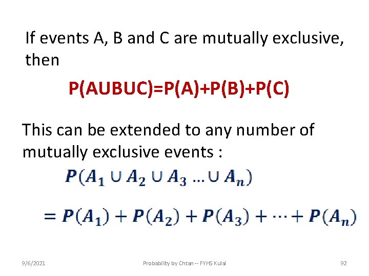 If events A, B and C are mutually exclusive, then P(AUBUC)=P(A)+P(B)+P(C) This can be