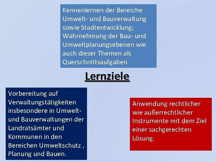 Kennenlernen der Bereiche Umwelt- und Bauverwaltung sowie Stadtentwicklung; Wahrnehmung der Bau- und Umweltplanungsebenen wie