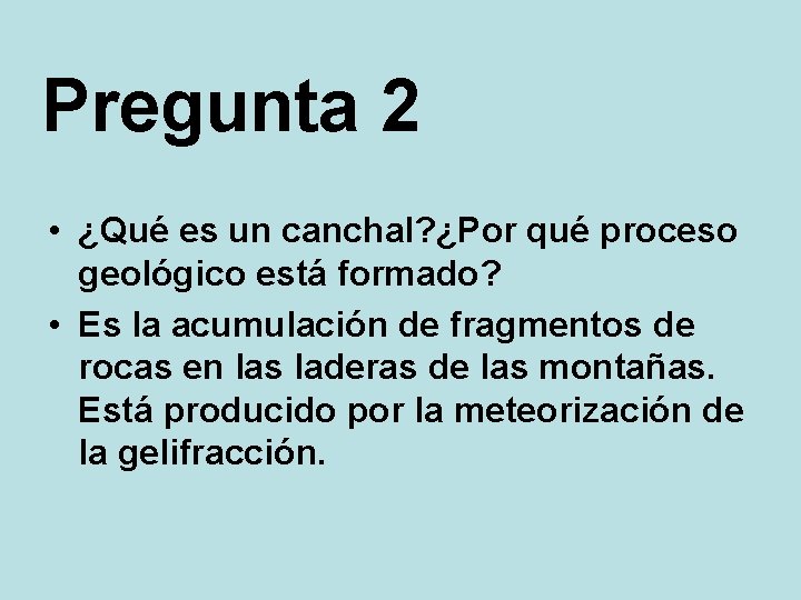 Pregunta 2 • ¿Qué es un canchal? ¿Por qué proceso geológico está formado? •