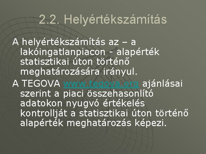 2. 2. Helyértékszámítás A helyértékszámítás az – a lakóingatlanpiacon - alapérték statisztikai úton történő