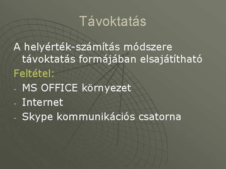 Távoktatás A helyérték-számítás módszere távoktatás formájában elsajátítható Feltétel: - MS OFFICE környezet - Internet