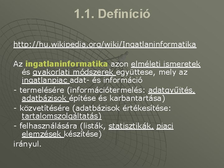 1. 1. Definíció http: //hu. wikipedia. org/wiki/Ingatlaninformatika Az ingatlaninformatika azon elméleti ismeretek és gyakorlati
