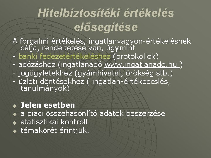 Hitelbiztosítéki értékelés elősegítése A forgalmi értékelés, ingatlanvagyon-értékelésnek célja, rendeltetése van, úgymint - banki fedezetértékeléshez