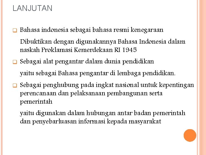 LANJUTAN q Bahasa indonesia sebagai bahasa resmi kenegaraan Dibuktikan dengan digunakannya Bahasa Indonesia dalam