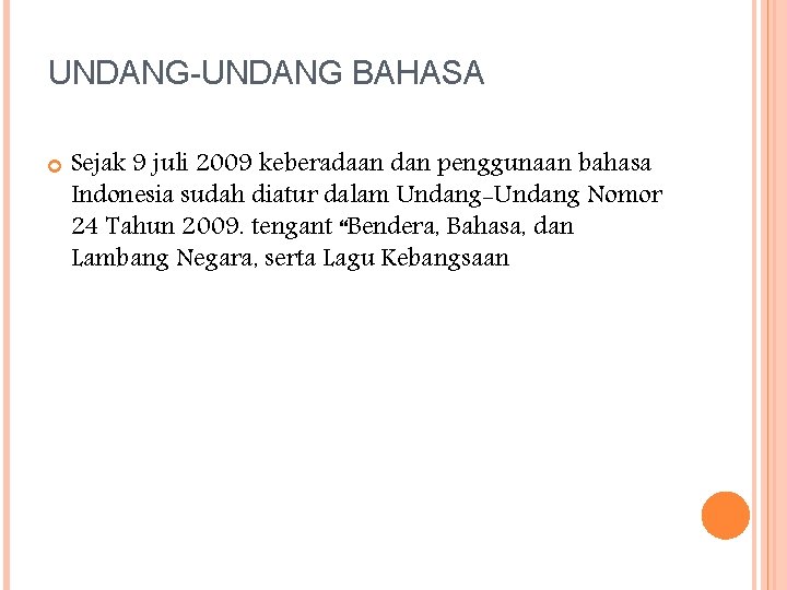 UNDANG-UNDANG BAHASA Sejak 9 juli 2009 keberadaan dan penggunaan bahasa Indonesia sudah diatur dalam