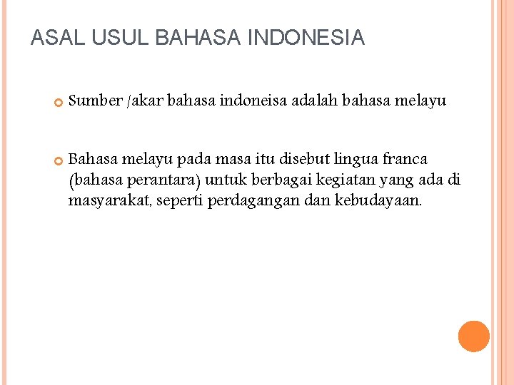 ASAL USUL BAHASA INDONESIA Sumber /akar bahasa indoneisa adalah bahasa melayu Bahasa melayu pada