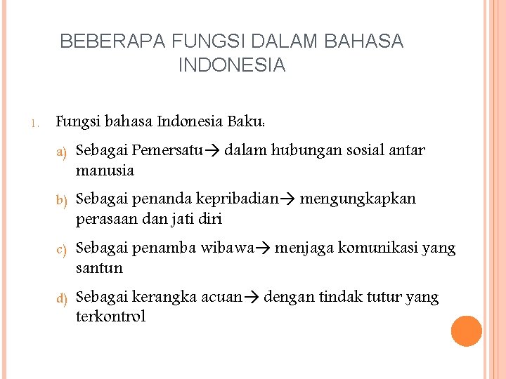 BEBERAPA FUNGSI DALAM BAHASA INDONESIA 1. Fungsi bahasa Indonesia Baku: a) Sebagai Pemersatu dalam
