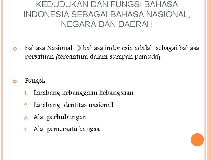 KEDUDUKAN DAN FUNGSI BAHASA INDONESIA SEBAGAI BAHASA NASIONAL, NEGARA DAN DAERAH Bahasa Nasional bahasa