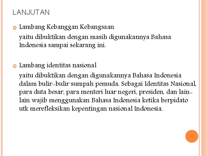 LANJUTAN Lambang Kebanggan Kebangsaan yaitu dibuktikan dengan masih digunakannya Bahasa Indonesia sampai sekarang ini.