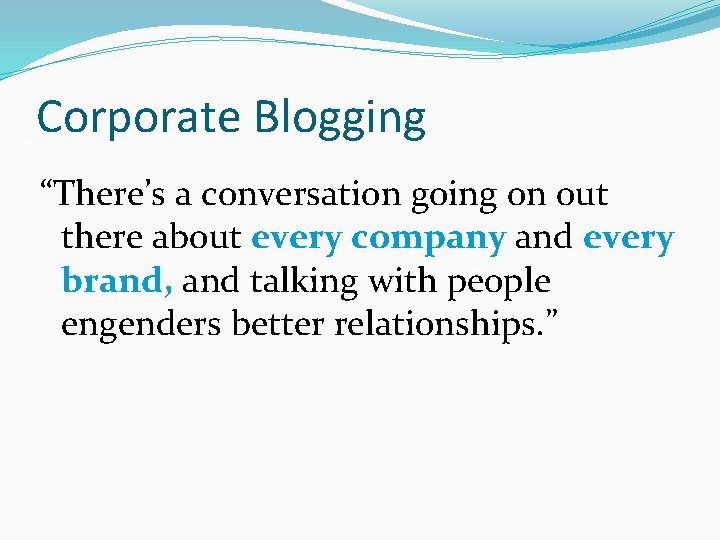 Corporate Blogging “There’s a conversation going on out there about every company and every