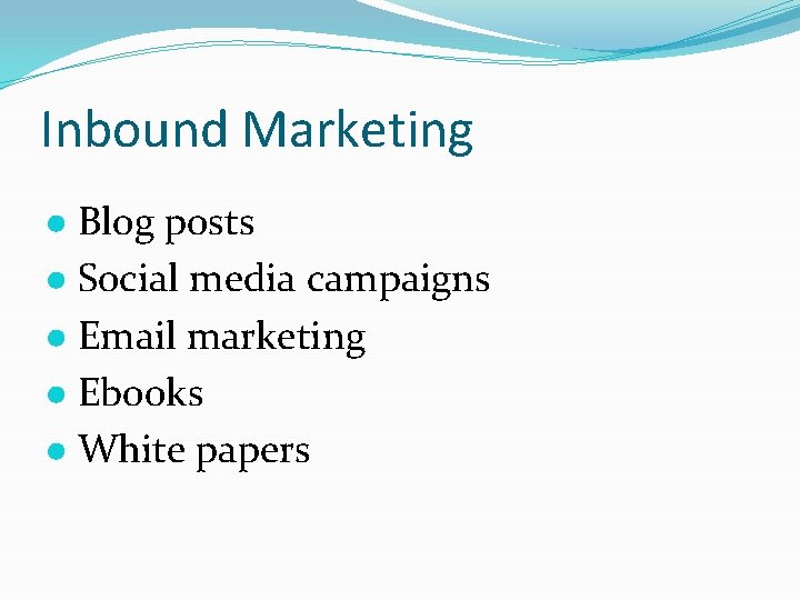Inbound Marketing ● Blog posts ● Social media campaigns ● Email marketing ● Ebooks