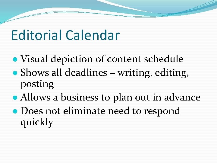 Editorial Calendar ● Visual depiction of content schedule ● Shows all deadlines – writing,