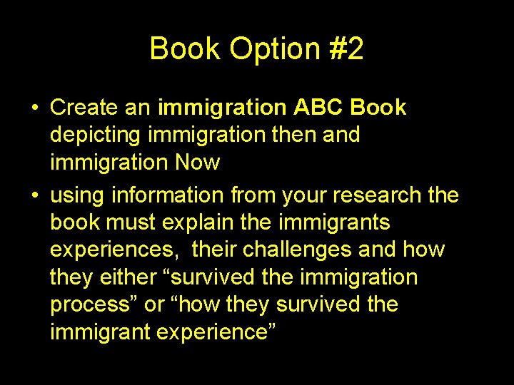 Book Option #2 • Create an immigration ABC Book depicting immigration then and immigration