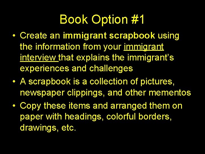 Book Option #1 • Create an immigrant scrapbook using the information from your immigrant