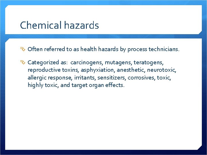 Chemical hazards Often referred to as health hazards by process technicians. Categorized as: carcinogens,