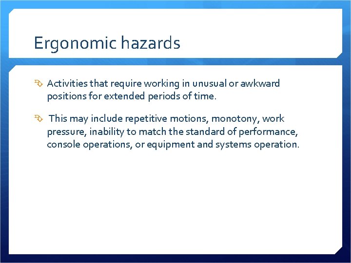 Ergonomic hazards Activities that require working in unusual or awkward positions for extended periods