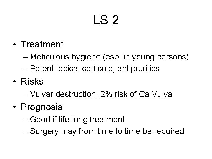 LS 2 • Treatment – Meticulous hygiene (esp. in young persons) – Potent topical