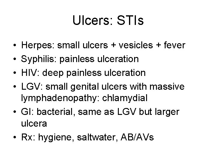 Ulcers: STIs • • Herpes: small ulcers + vesicles + fever Syphilis: painless ulceration