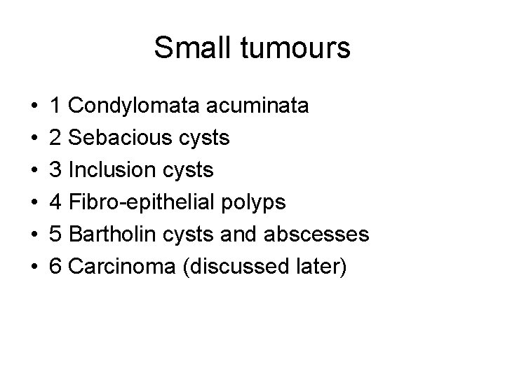 Small tumours • • • 1 Condylomata acuminata 2 Sebacious cysts 3 Inclusion cysts